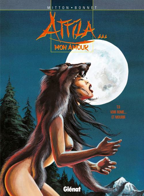 Cover of the book Attila mon amour - Tome 06 by Jean-Yves Mitton, Franck Bonnet, Glénat BD