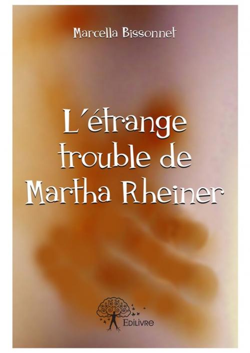 Cover of the book L'étrange trouble de Martha Rheiner by Marcella Bissonnet, Editions Edilivre