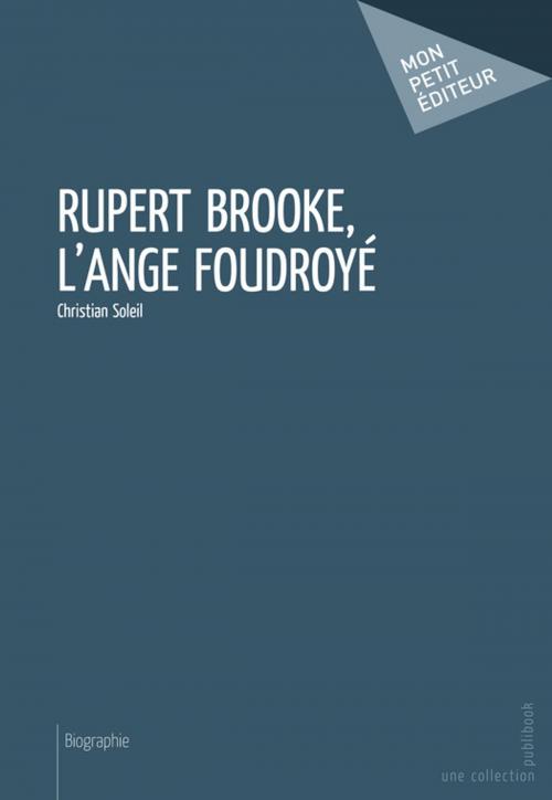 Cover of the book Rupert Brooke, l'ange foudroyé by Christian Soleil, Mon Petit Editeur