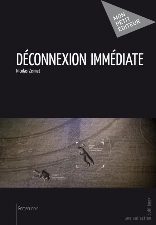 Cover of the book Déconnexion immédiate by Nicolas Zeimet, Mon Petit Editeur