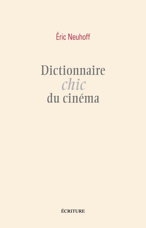 Cover of the book Dictionnaire chic du cinéma by Eric Neuhoff, Ecriture