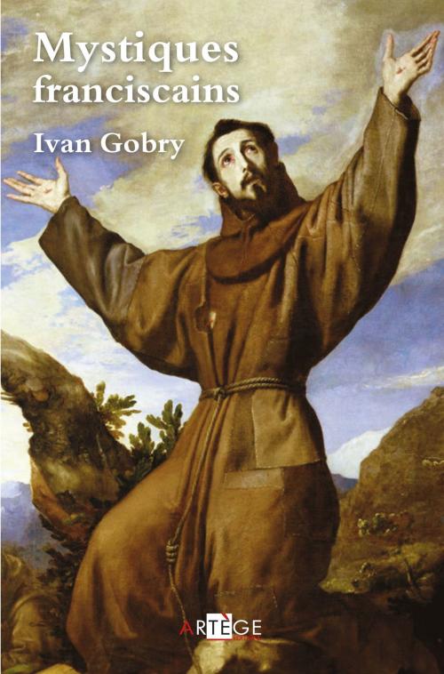 Cover of the book Mystiques franciscains by Ivan Gobry, Artège Editions