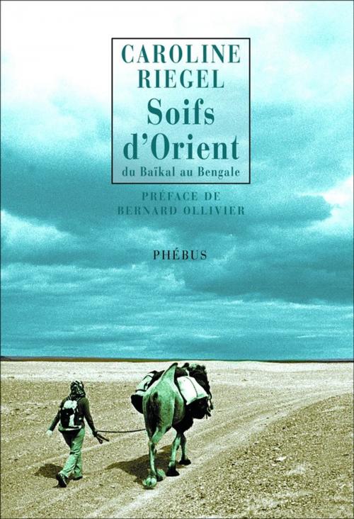 Cover of the book Soifs d'Orient by Caroline Riegel, Phébus