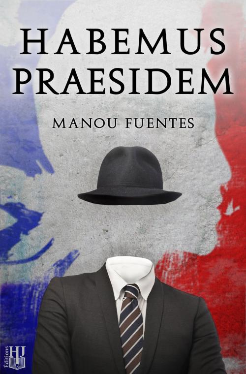 Cover of the book Habemus Praesidem by Manou FUENTES, Éditions Hélène Jacob