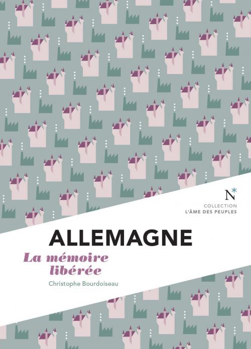 Cover of the book Allemagne : la mémoire libérée by Christophe Bourdoiseau, L'Âme des peuples, Nevicata