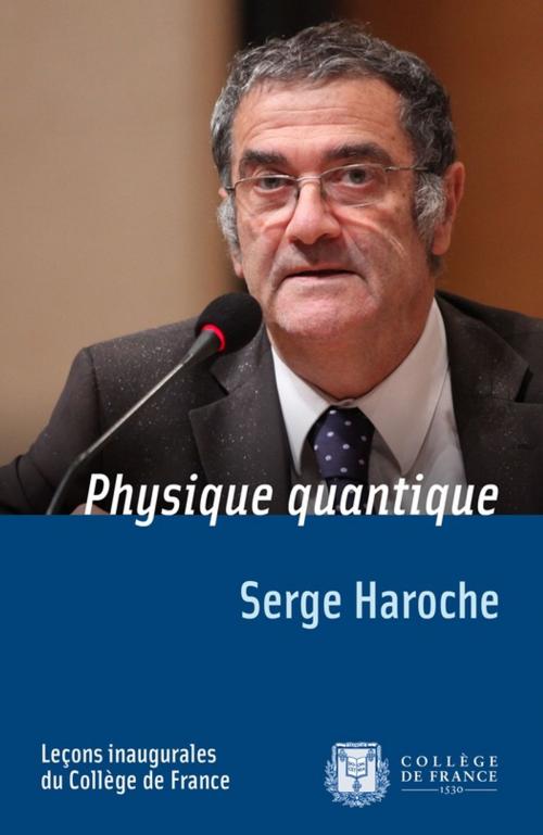 Cover of the book Physique quantique by Serge Haroche, Collège de France