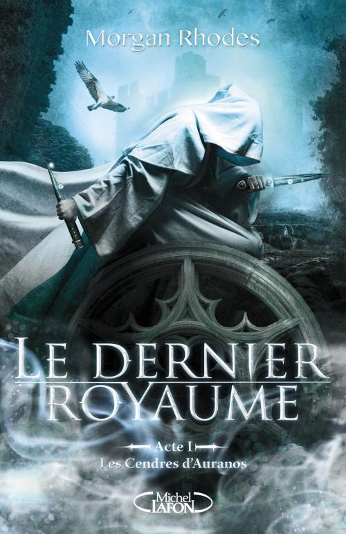 Cover of the book Le Dernier Royaume Acte I Les cendres d'Auranos by Morgan Rhodes, Michel Lafon
