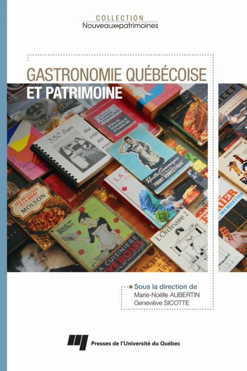 Cover of the book Gastronomie québécoise et patrimoine by Marie-Noëlle Aubertin, Geneviève Sicotte, Presses de l'Université du Québec