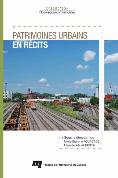 Cover of the book Patrimoines urbains en récits by Marie-Blanche Fourcade, Marie-Noëlle Aubertin, Presses de l'Université du Québec