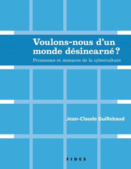 Cover of the book Voulons-nous d’un monde désincarné ? by Jean-Claude Guillebaud, Groupe Fides
