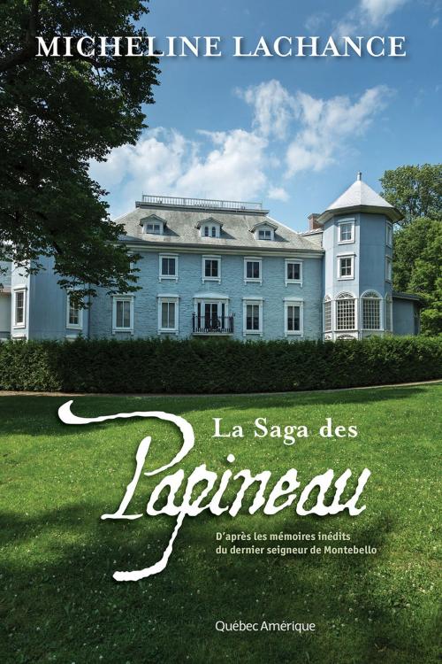 Cover of the book La Saga des Papineau by Micheline Lachance, Québec Amérique