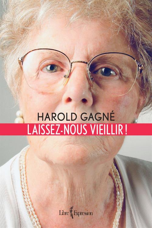 Cover of the book Laissez-nous vieillir ! by Harold Gagné, Libre Expression