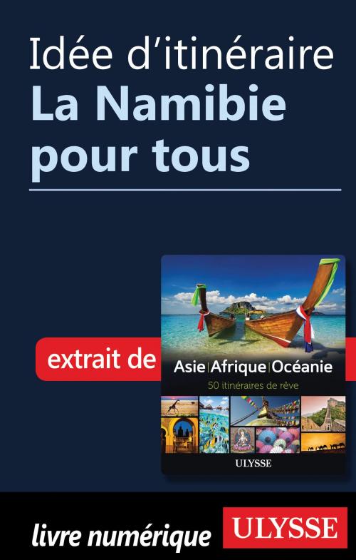 Cover of the book Idée d'itinéraire - La Namibie pour tous by Collectif Ulysse, Guides de voyage Ulysse