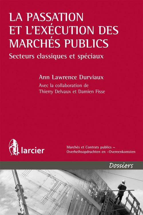 Cover of the book La passation et l'exécution des marchés publics by Ann Lawrence Durviaux, Thierry Delvaux, Damien Fisse, Éditions Larcier