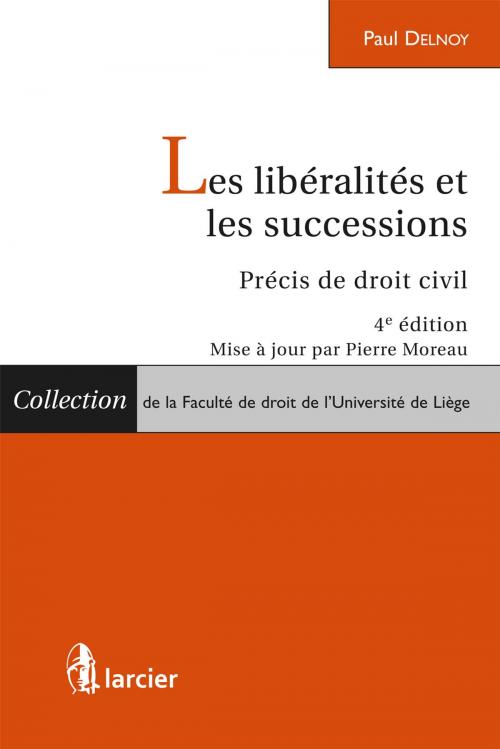 Cover of the book Les libéralités et les successions by Paul Delnoy, Pierre Moreau, Éditions Larcier