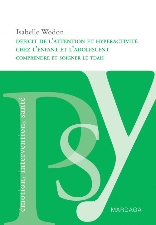 Cover of the book Déficit de l'attention et hyperactivité chez l'enfant et l'adolescent by Isabelle Wodon, Mardaga