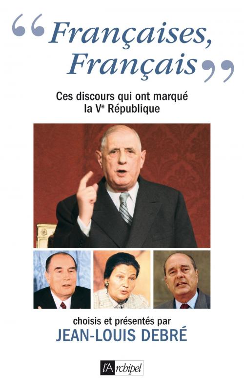Cover of the book « Françaises, Français... » Ces discours qui ont marqué la Ve République by Jean-Louis Debré, Archipel