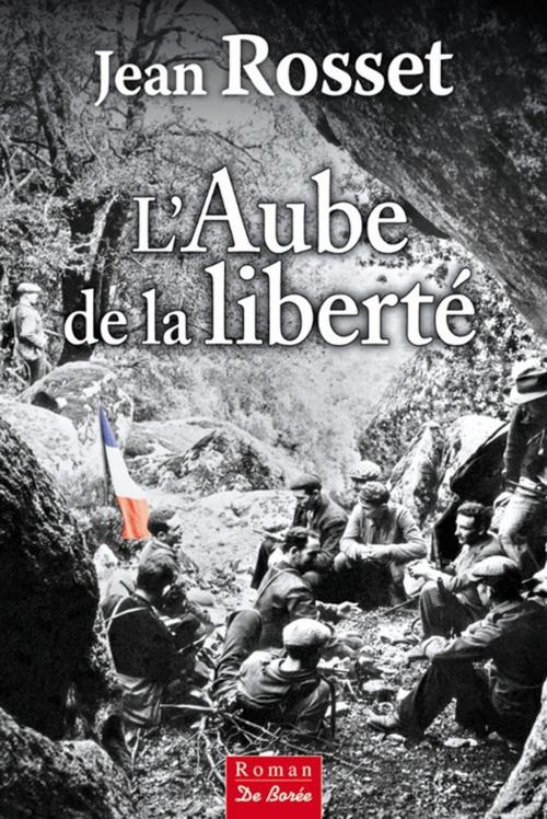 Cover of the book L'Aube de la liberté by Jean Rosset, De Borée