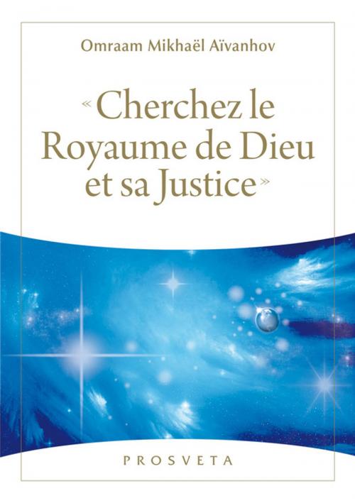Cover of the book « Cherchez le Royaume de Dieu et sa Justice » by Omraam Mikhaël Aïvanhov, Editions Prosveta