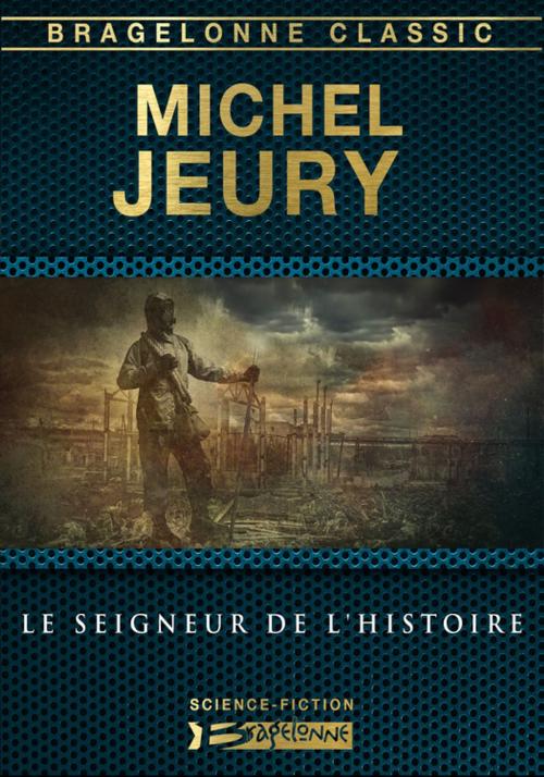 Cover of the book Le Seigneur de l'Histoire by Michel Jeury, Bragelonne