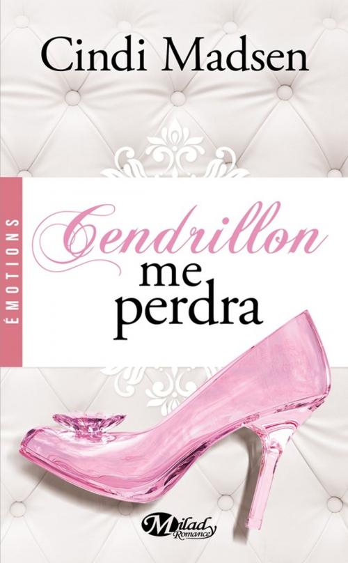 Cover of the book Cendrillon me perdra by Cindi Madsen, Milady