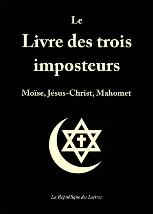 Cover of the book Le Livre des trois imposteurs by Anonyme, République des Lettres