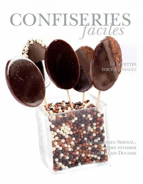 Cover of the book Confiseries faciles by Alain Ducasse, LEC communication (A.Ducasse)