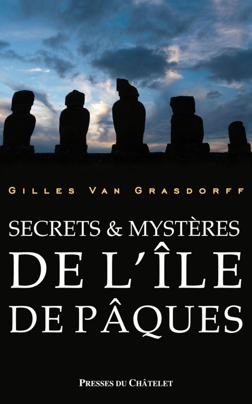 Cover of the book Secrets & mystères de l'île de Pâques by Gilles Van Grasdorff, Presses du Châtelet