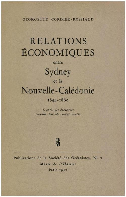 Cover of the book Relations économiques entre Sydney et la Nouvelle-Calédonie, 1844-1860 by Georgette Cordier-Rossiaud, Société des Océanistes