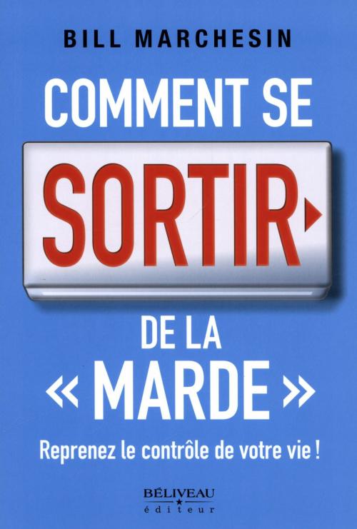 Cover of the book Comment se sortir de la marde by Bill Marchesin, BÉLIVEAU ÉDITEUR