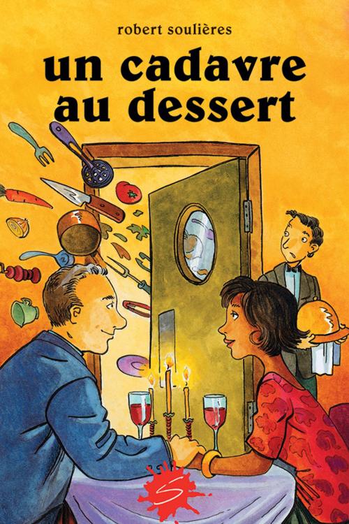 Cover of the book Un cadavre au dessert by Robert Soulières, Soulières éditeur