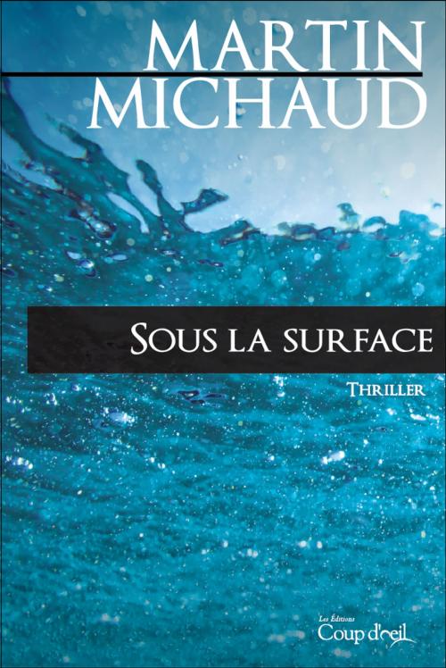 Cover of the book Sous la surface by Martin Michaud, Les Éditions Coup d'oeil