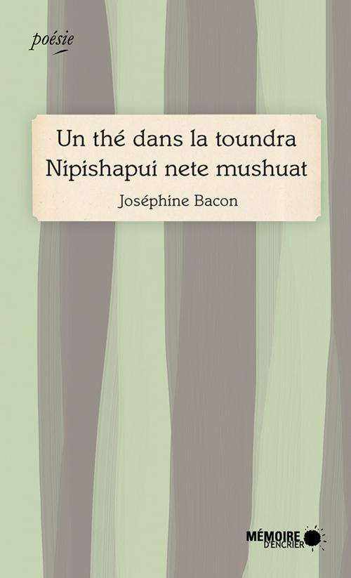 Cover of the book Un thé dans la toundra Nipishapui nete mushuat by Joséphine Bacon, Mémoire d'encrier