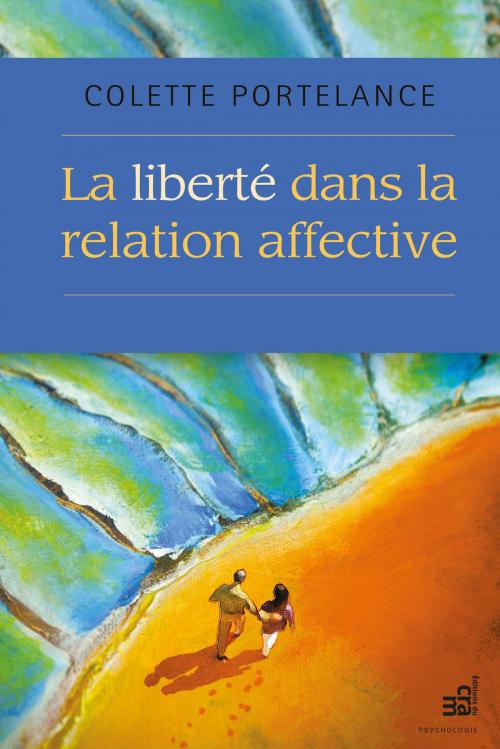 Cover of the book La liberté dans la relation affective by Colette Portelance, Éditions du CRAM