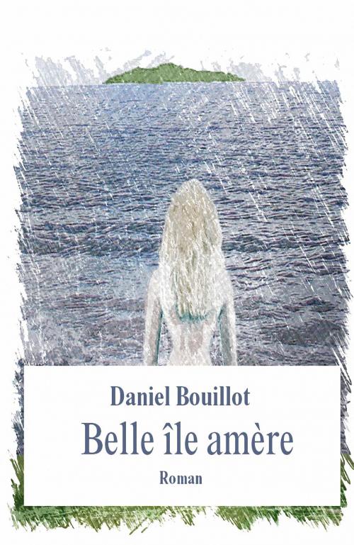 Cover of the book Belle île amère by Daniel Bouillot, Osmora Inc.
