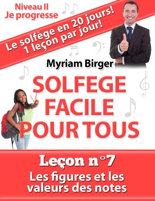 Cover of the book Solfège Facile Pour Tous ou Comment Apprendre Le Solfège en 20 Jours !: Leçon N°7 by Myriam Birger, Myriam Birger