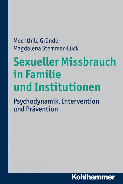 Cover of the book Sexueller Missbrauch in Familie und Institutionen by Magdalena Stemmer-Lück, Mechthild Gründer, Kohlhammer Verlag