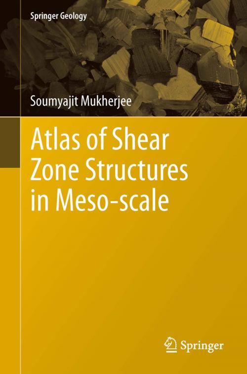 Cover of the book Atlas of Shear Zone Structures in Meso-scale by Soumyajit Mukherjee, Springer International Publishing