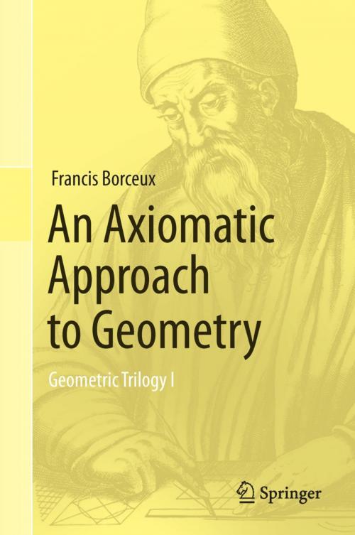 Cover of the book An Axiomatic Approach to Geometry by Francis Borceux, Springer International Publishing