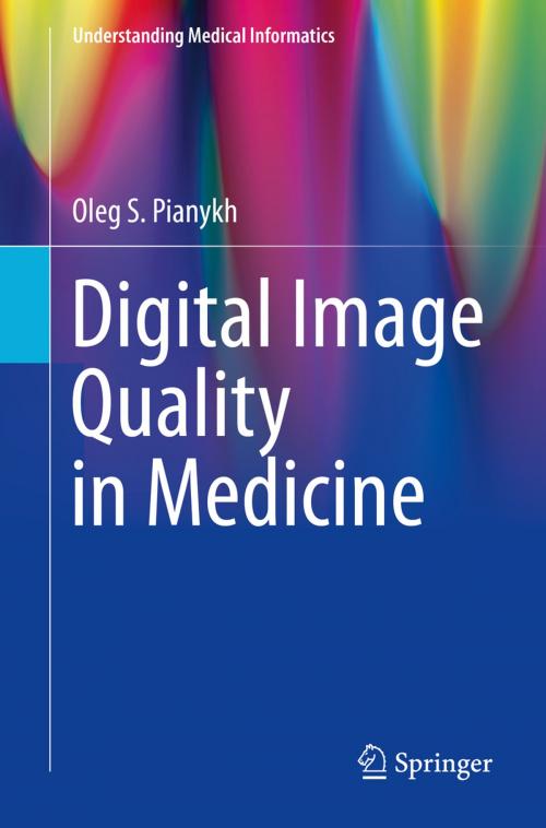 Cover of the book Digital Image Quality in Medicine by Oleg S. Pianykh, Springer International Publishing