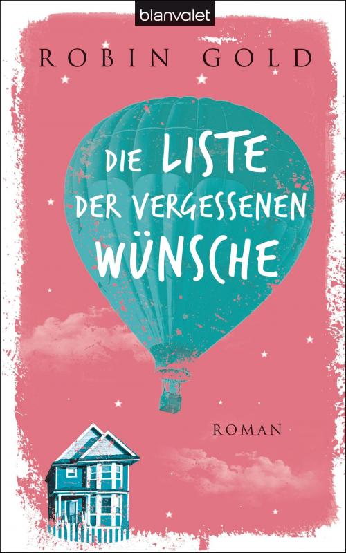 Cover of the book Die Liste der vergessenen Wünsche by Robin Gold, Blanvalet Verlag