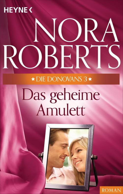 Cover of the book Die Donovans 3. Das geheime Amulett by Nora Roberts, Heyne Verlag