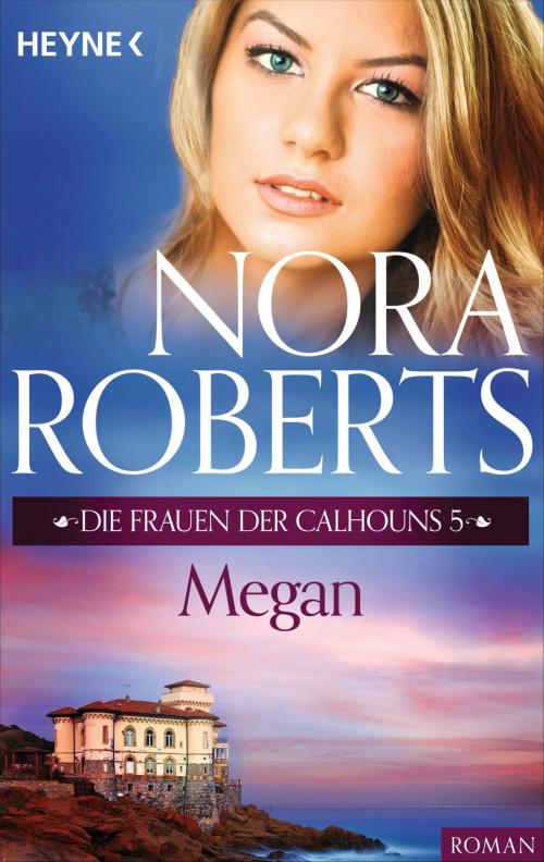 Cover of the book Die Frauen der Calhouns 5. Megan by Nora Roberts, Heyne Verlag