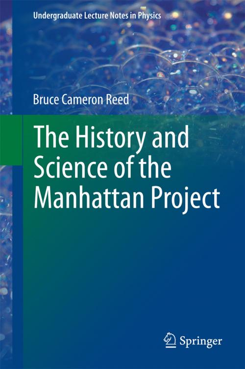 Cover of the book The History and Science of the Manhattan Project by Bruce Cameron Reed, Springer Berlin Heidelberg