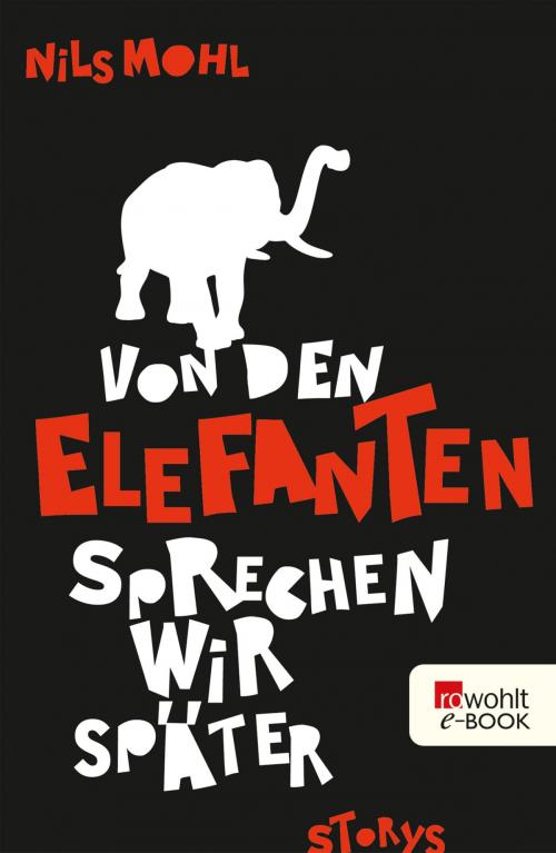 Cover of the book Von den Elefanten sprechen wir später by Nils Mohl, Rowohlt E-Book