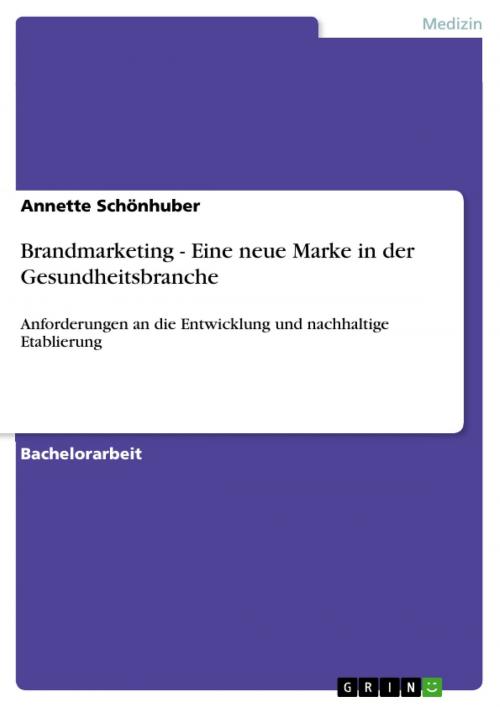 Cover of the book Brandmarketing - Eine neue Marke in der Gesundheitsbranche by Annette Schönhuber, GRIN Verlag
