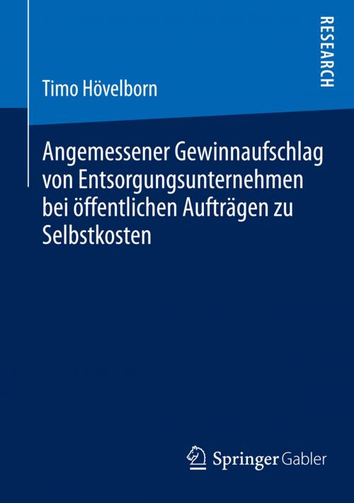 Cover of the book Angemessener Gewinnaufschlag von Entsorgungsunternehmen bei öffentlichen Aufträgen zu Selbstkosten by Timo Hövelborn, Springer Fachmedien Wiesbaden
