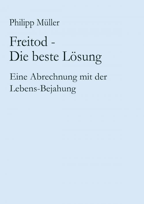 Cover of the book Freitod - Die beste Lösung by Philipp Müller, Books on Demand