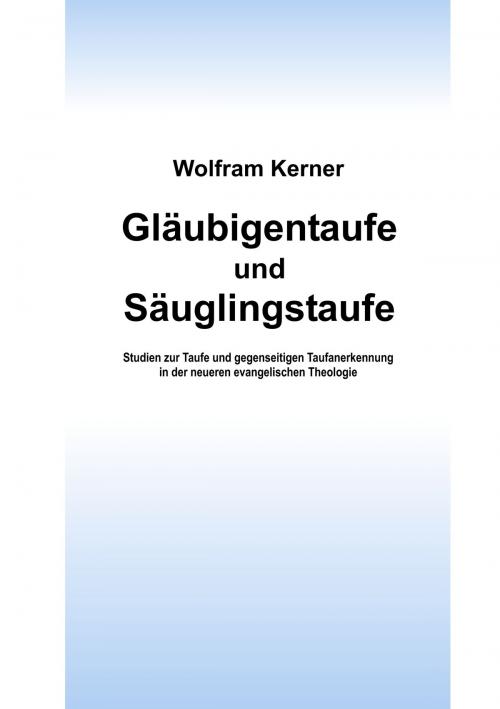 Cover of the book Gläubigentaufe und Säuglingstaufe by Wolfram Kerner, Books on Demand