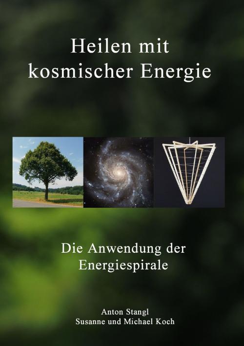 Cover of the book Heilen mit kosmischer Energie by Anton Stangl, Susanne Koch, Michael Koch, Books on Demand